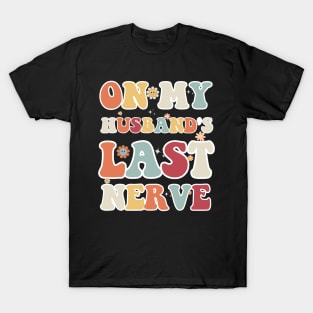 On My Husband's Last Nerve Funny Vintage Groovy Wife Life T-Shirt T-Shirt